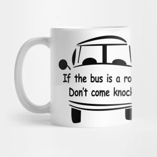 If the Bus is A Rockin Don't Come knockin Mug